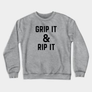 Grip it and rip it Crewneck Sweatshirt